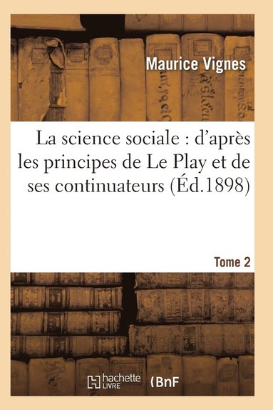 bokomslag La Science Sociale: d'Aprs Les Principes de Le Play Et de Ses Continuateurs T02