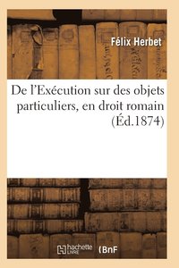 bokomslag de l'Excution Sur Des Objets Particuliers, En Droit Romain Effets Des Saisies, En Droit Franais