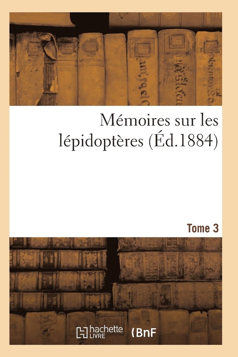 Memoires Sur Les Lepidopteres. Tome 3 1
