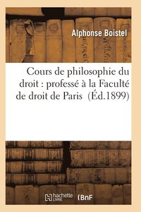 bokomslag Cours de Philosophie Du Droit: Professé À La Faculté de Droit de Paris