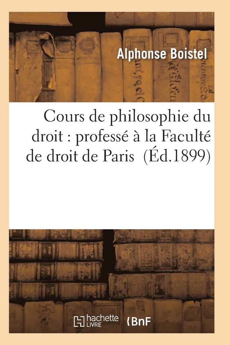 Cours de Philosophie Du Droit: Professe A La Faculte de Droit de Paris 1