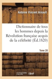 bokomslag Dictionnaire Historique Et Raisonne de Tous Les Hommes Depuis La Revolution Francaise T.20