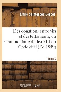 bokomslag Des Donations Entre Vifs Et Des Testaments, Ou Commentaire Du Livre III Du Code Civil T02