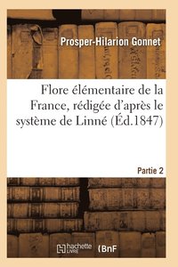 bokomslag Flore lmentaire de la France, Rdige d'Aprs Le Systme de Linn Partie 2