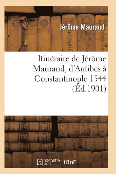 bokomslag Itinéraire de Jérôme Maurand, d'Antibes À Constantinople 1544