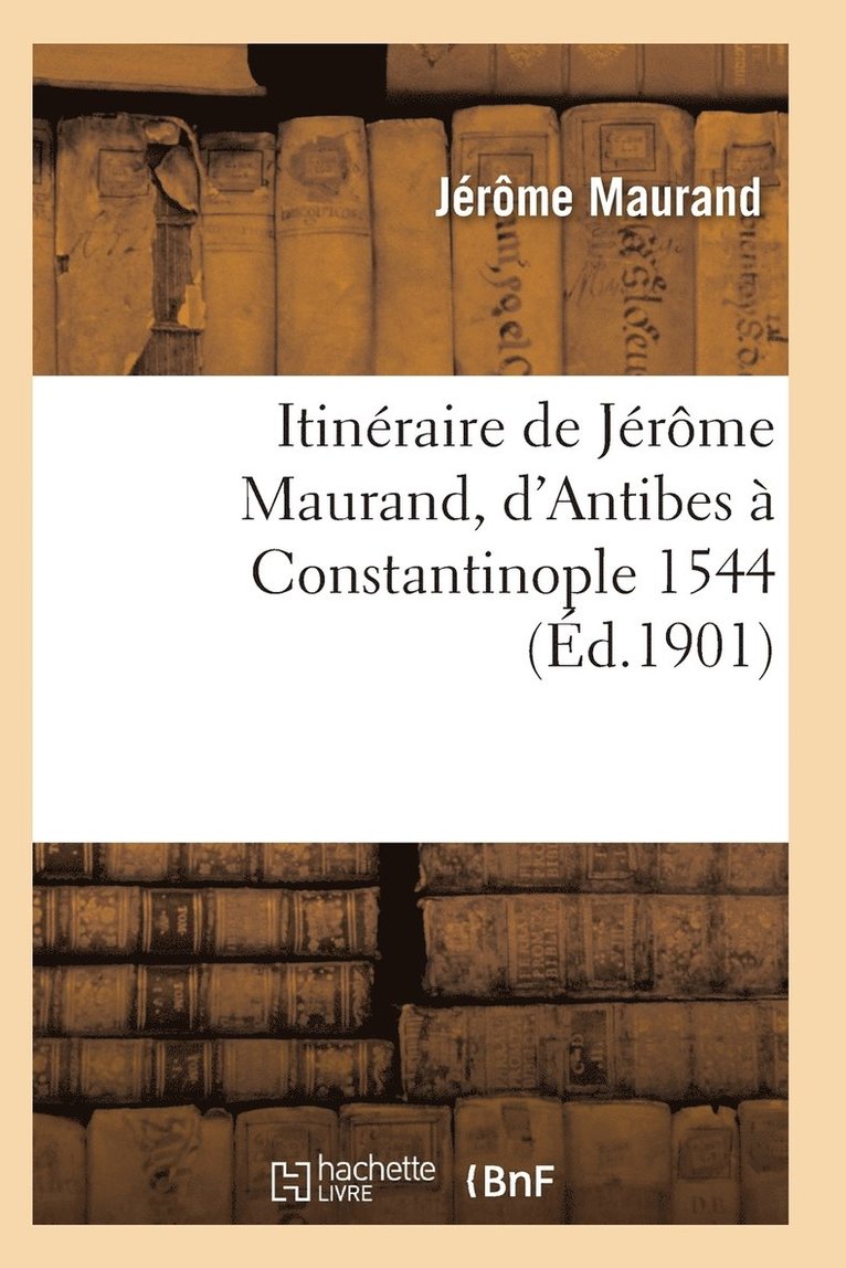 Itineraire de Jerome Maurand, d'Antibes A Constantinople 1544 1