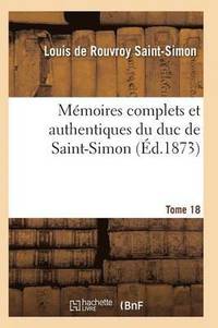 bokomslag Memoires Complets Et Authentiques Du Duc de Saint-Simon Tome 18