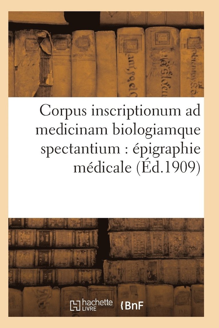 Sans Auteur - Corpus Inscriptionum Ad Medicinam Biologiamque Spectantium: Épigraphie Médicale. Tome Premier, Häftad