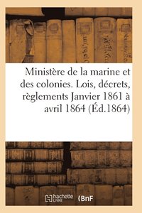 bokomslag Ministere de la Marine Et Des Colonies Lois, Decrets Janvier 1861 A Avril 1864