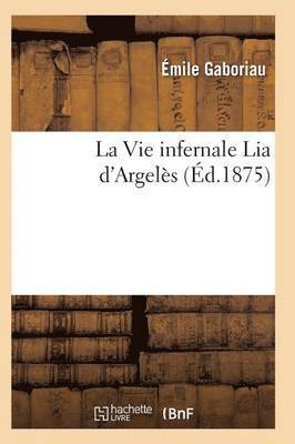 bokomslag La Vie Infernale Lia d'Argelès