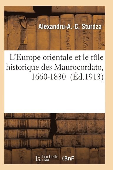 bokomslag L'Europe Orientale Et Le Role Historique Des Maurocordato, 1660-1830