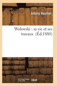bokomslag Wolowski: Sa Vie Et Ses Travaux