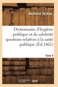 bokomslag Dictionnaire Hygine Publique Et de Salubrit Toutes Les Questions Relatives  La Sant Publique T04