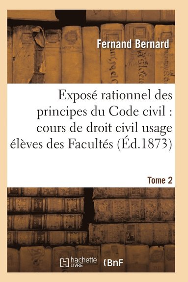 bokomslag Expos Rationnel Des Principes Du Code Civil  l'Usage Des lves Des Facults. T02