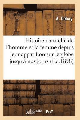 bokomslag Histoire Naturelle de l'Homme Et de la Femme Depuis Leur Apparition Sur Le Globe Terrestre 3e d