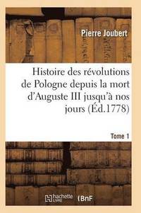 bokomslag Histoire Des Revolutions de Pologne Depuis La Mort d'Auguste III Jusqu'a Nos Jours. Tome 1