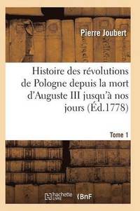 bokomslag Histoire Des Révolutions de Pologne Depuis La Mort d'Auguste III Jusqu'à Nos Jours. Tome 1