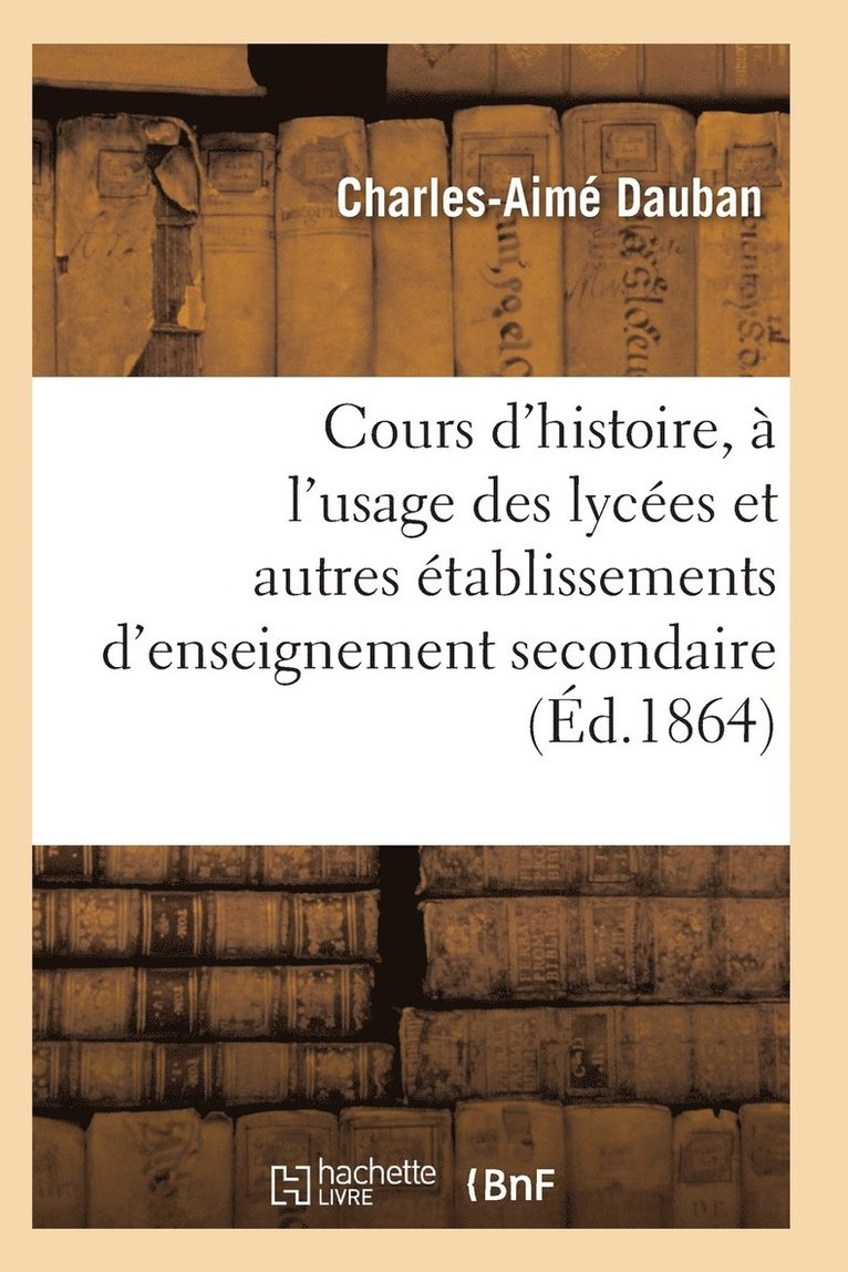 Nouveau Cours d'Histoire, A l'Usage Des Lycees Et Autres Etablissements d'Enseignement Secondaire 1