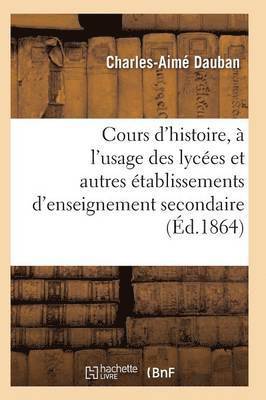 Nouveau Cours d'Histoire, À l'Usage Des Lycées Et Autres Établissements d'Enseignement Secondaire