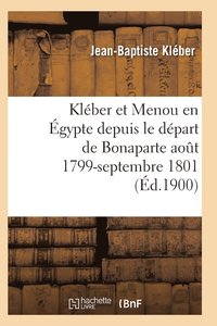 bokomslag Kléber Et Menou En Égypte Depuis Le Départ de Bonaparte Août 1799-Septembre 1801