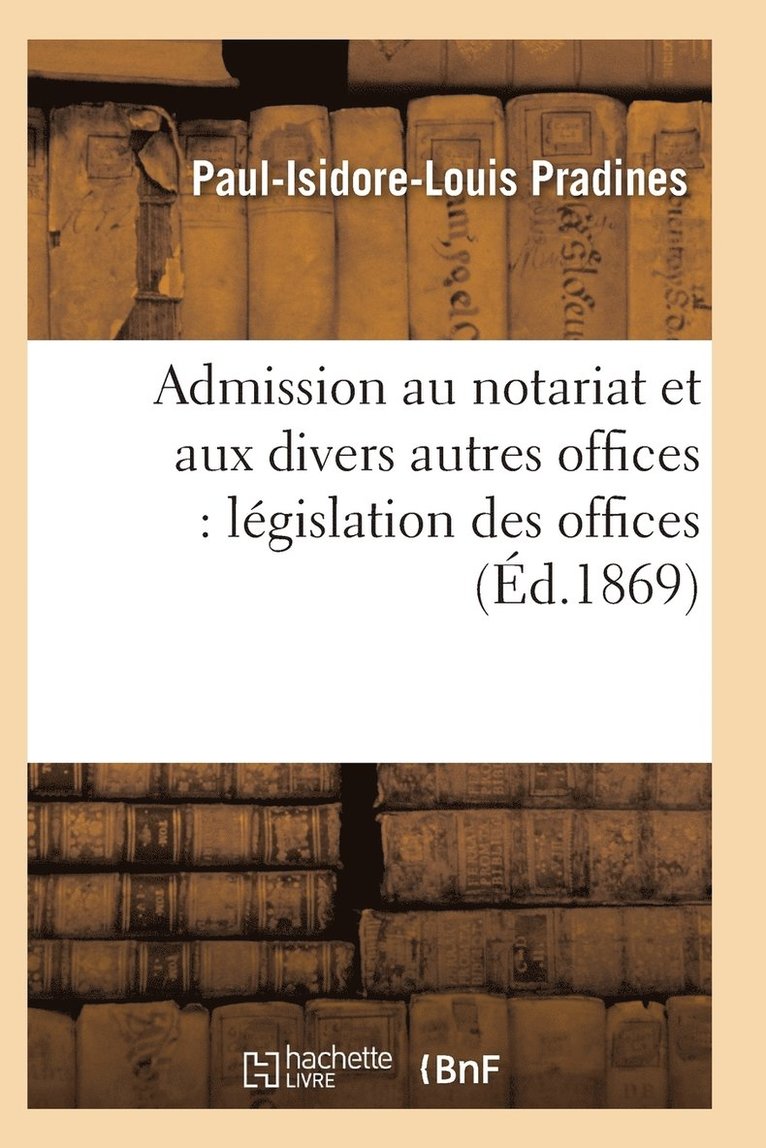 Admission Au Notariat Et Aux Divers Autres Offices: Legislation Des Offices 1