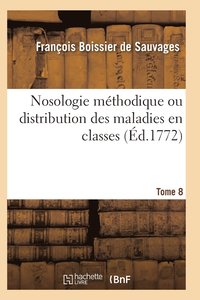 bokomslag Nosologie Mthodique Ou Distribution Des Maladies En Classes Tome 8