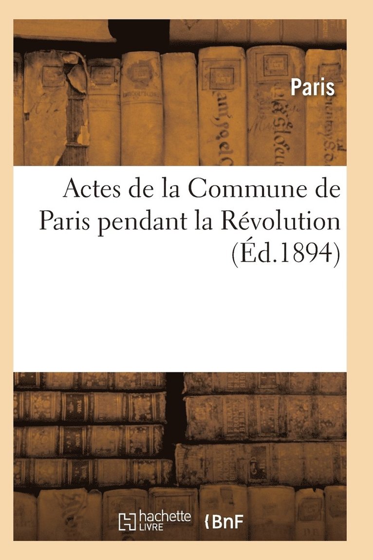 Actes de la Commune de Paris Pendant La Revolution. 2e Serie, Index 1