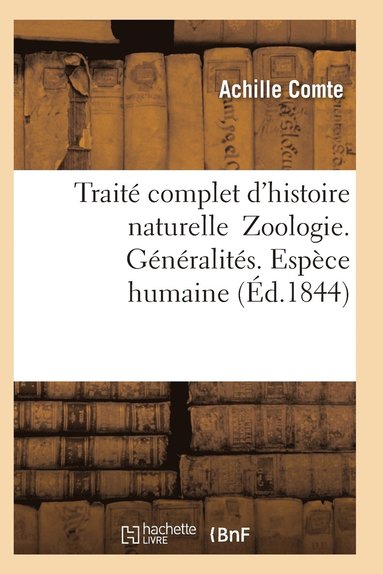 bokomslag Trait Complet d'Histoire Naturelle Zoologie. Gnralits. Espce Humaine