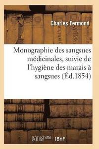 bokomslag Monographie Des Sangsues Medicinales, Suivie de l'Hygiene Des Marais A Sangsues