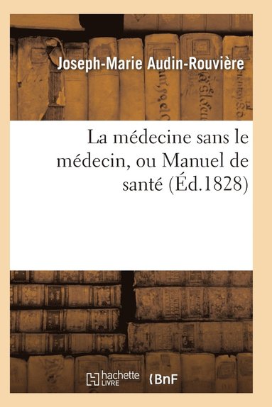 bokomslag La Medecine Sans Le Medecin, Ou Manuel de Sante