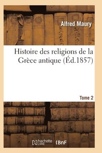 bokomslag Histoire Des Religions de la Grèce Antique. Tome 2