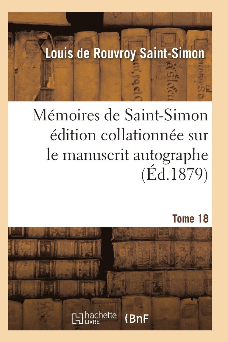 Saint-Simon-L, SAINT-SIMON-L - Mémoires de Saint-Simon Édition Collationnée Sur Le Manuscrit Autographe Tome 18, Häftad
