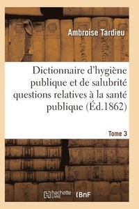 bokomslag Dictionnaire Hygiène Publique Et de Salubrité Toutes Les Questions Relatives À La Santé Publique T03