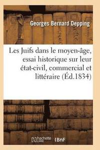 bokomslag Les Juifs Dans Le Moyen-Âge, Essai Historique Sur Leur État-Civil, Commercial Et Littéraire