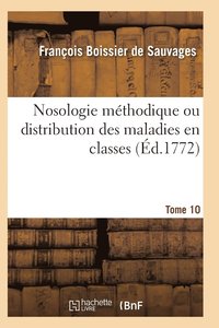 bokomslag Nosologie Mthodique Ou Distribution Des Maladies En Classes Tome 10