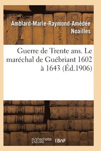 bokomslag Guerre de Trente Ans. Le Marchal de Gubriant (1602  1643)