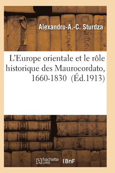 bokomslag L'Europe Orientale Et Le Rôle Historique Des Maurocordato, 1660-1830