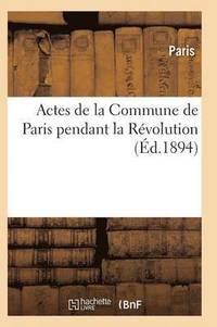 bokomslag Actes de la Commune de Paris Pendant La Rvolution. Srie 1