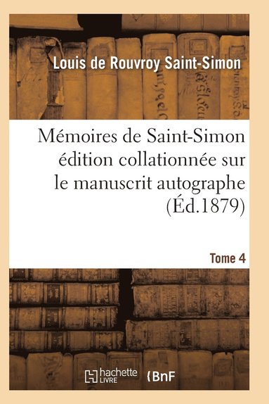 bokomslag Mémoires de Saint-Simon Édition Collationnée Sur Le Manuscrit Autographe Tome 4