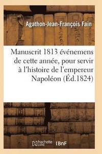 bokomslag Manuscrit 1813, Contenant Événemens de Cette Année, Pour Servir À l'Histoire de l'Empereur Napoléon