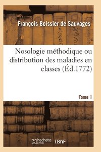 bokomslag Nosologie Mthodique Ou Distribution Des Maladies En Classes Tome 1