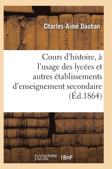 bokomslag Nouveau Cours d'Histoire, À l'Usage Des Lycées Et Autres Établissements d'Enseignement Secondaire