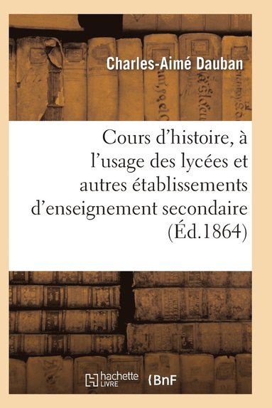 bokomslag Nouveau Cours d'Histoire, A l'Usage Des Lycees Et Autres Etablissements d'Enseignement Secondaire