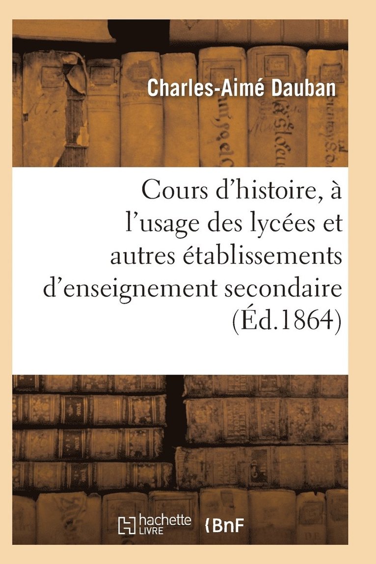 Dauban-C-A, DAUBAN-C-A - Nouveau Cours d'Histoire, À l'Usage Des Lycées Et Autres Établissements d'Enseignement Secondaire, Häftad