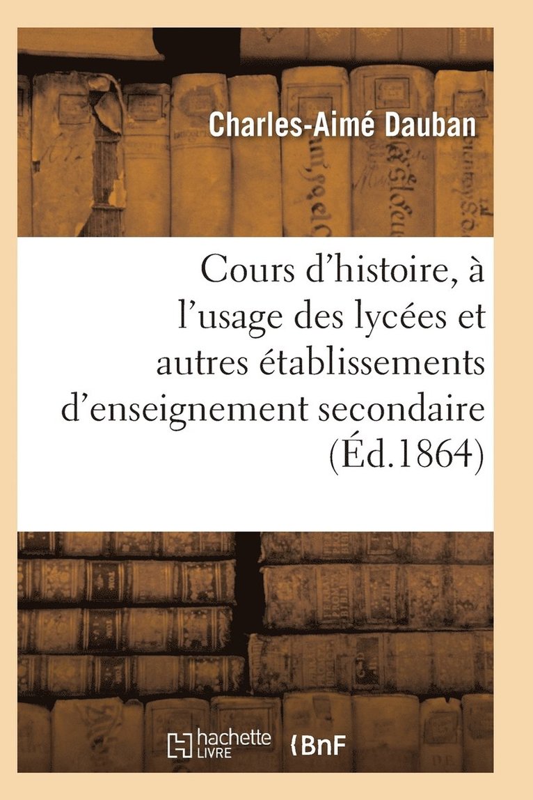 Nouveau Cours d'Histoire, A l'Usage Des Lycees Et Autres Etablissements d'Enseignement Secondaire 1