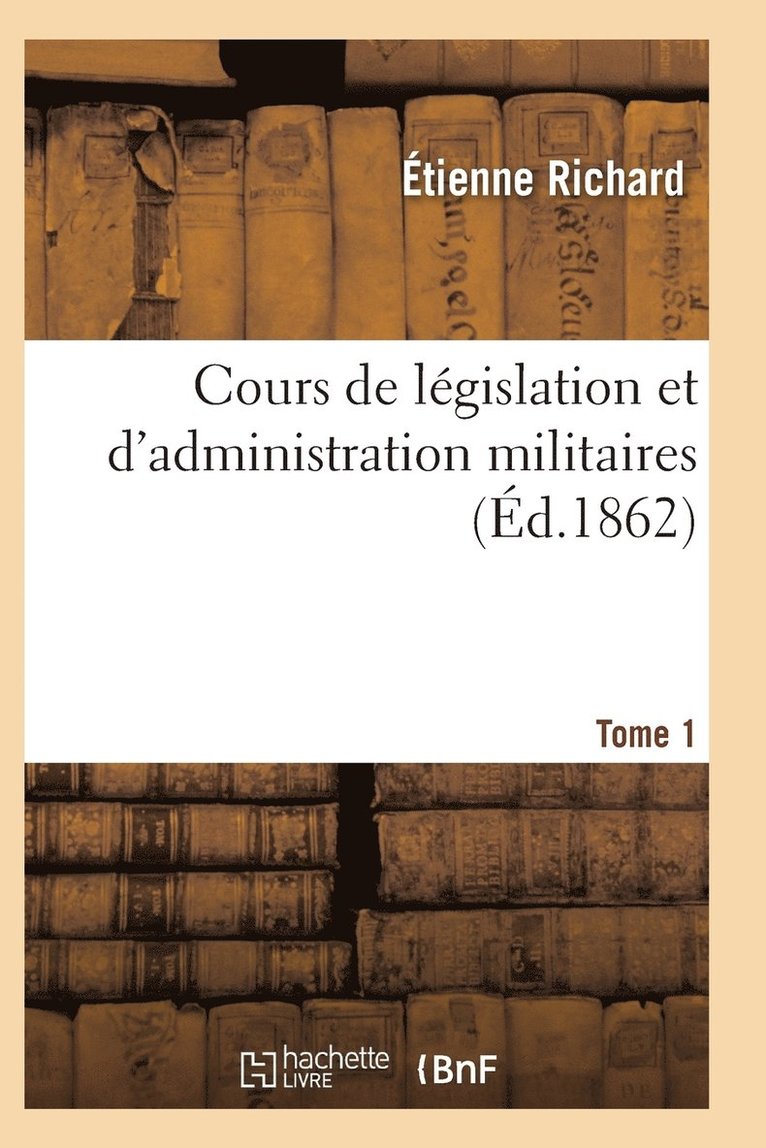 Cours de Legislation Et d'Administration Militaires T01 1