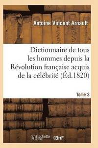 bokomslag Dictionnaire Historique Et Raisonné de Tous Les Hommes Depuis La Révolution Française T.03