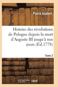 bokomslag Histoire Des Révolutions de Pologne Depuis La Mort d'Auguste III Jusqu'à Nos Jours. Tome 2