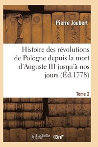 bokomslag Histoire Des Rvolutions de Pologne Depuis La Mort d'Auguste III Jusqu' Nos Jours. Tome 2