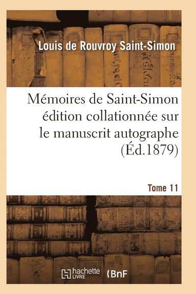 bokomslag Mémoires de Saint-Simon Édition Collationnée Sur Le Manuscrit Autographe Tome 11